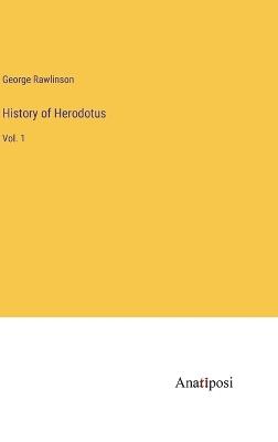 History of Herodotus: Vol. 1 - George Rawlinson - cover