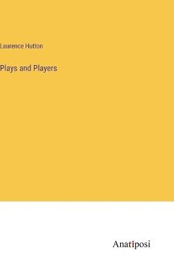 Plays and Players - Laurence Hutton - cover