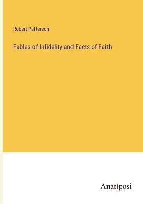 Fables of Infidelity and Facts of Faith - Robert Patterson - cover