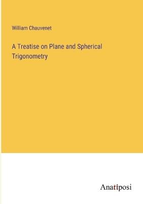 A Treatise on Plane and Spherical Trigonometry - William Chauvenet - cover