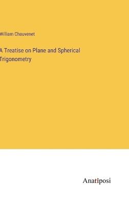 A Treatise on Plane and Spherical Trigonometry - William Chauvenet - cover