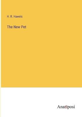 The New Pet - H R Haweis - cover