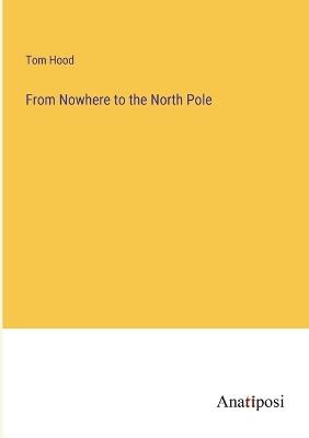 From Nowhere to the North Pole - Tom Hood - cover