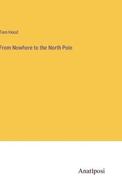 From Nowhere to the North Pole - Tom Hood - cover