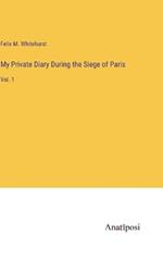 My Private Diary During the Siege of Paris: Vol. 1