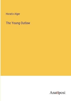 The Young Outlaw - Horatio Alger - cover