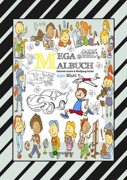 MIX MEGA MALBUCH - LUSTIGE AUSMALMOTIVE - FIGUREN - TIERE - FAHRZEUGE - KUCHEN - FRÜCHTE - HÄUSER - PFLANZEN - Gabriele André,Wolfgang André,Anton Hackner,Josef Mayrhofer - ebook