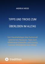 Tipps und Tricks zum Überleben im Alltag