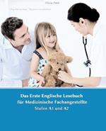 Lerne medizinische Terminologie mit dem Ersten Englischen Lesebuch f?r Medizinische Fachangestellte: Stufen A1 und A2 Zweisprachig mit Englisch-deutscher ?bersetzung