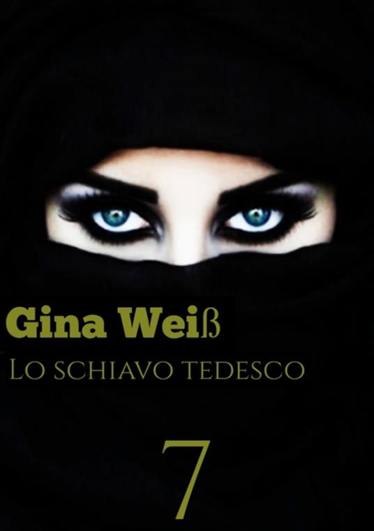 Lo schiavo Tedesco 7 - Gina Weiß - ebook