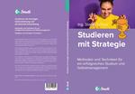 Studieren mit Strategie (Bachelor, Masterarbeit, Hausarbeit, Seminararbeit) - Für Schüler und Studenten mit Perspektive