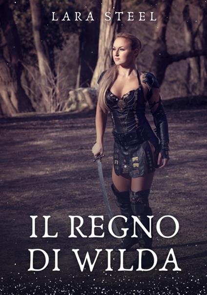 Il Regno di Wilda - Lara Steel - ebook