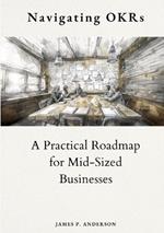 Navigating OKRs: A Practical Roadmap for Mid-Sized Businesses