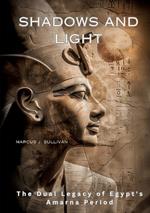 Shadows and Light: The Dual Legacy of Egypt's Amarna Period