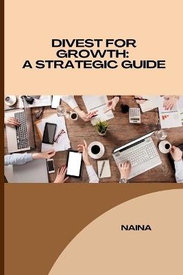 Divest for Growth: A Strategic Guide - Shivani - cover