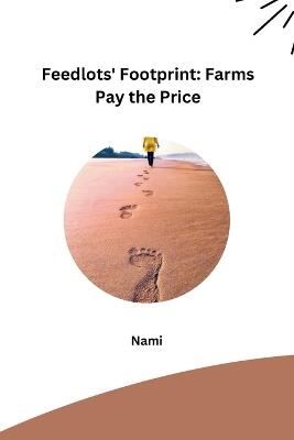 Feedlots' Footprint: Farms Pay the Price - Nami - cover