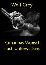 Katharinas Wunsch nach Unterwerfung