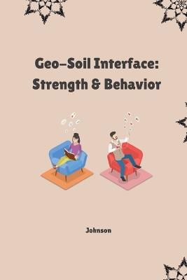 Geo-Soil Interface: Strength & Behavior - Johnson - cover