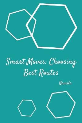 Smart Moves: Choosing Best Routes - Namita - cover