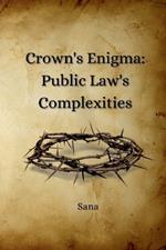 Crown's Enigma: Public Law's Complexities