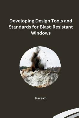 Developing Design Tools and Standards for Blast-Resistant Windows - Parekh - cover