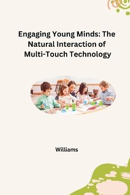 Engaging Young Minds: The Natural Interaction of Multi-Touch Technology - Williams - cover
