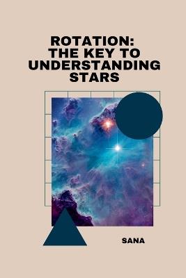 Rotation: The Key to Understanding Stars - Sana - cover