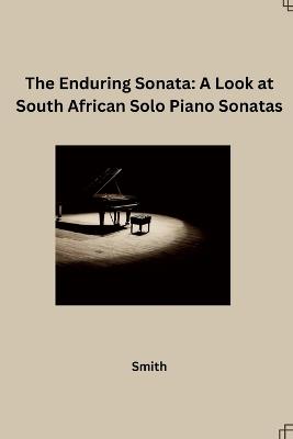 The Enduring Sonata: A Look at South African Solo Piano Sonatas - Smith - cover
