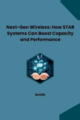 Next-Gen Wireless: How STAR Systems Can Boost Capacity and Performance - Smith - cover