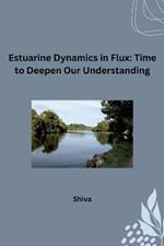 Estuarine Dynamics in Flux: Time to Deepen Our Understanding