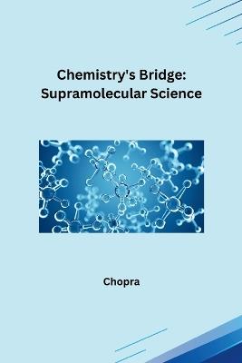 Chemistry's Bridge: Supramolecular Science - Chopra - cover