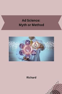 Ad Science: Myth or Method - Richard - cover