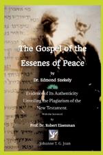 The Gospel of the Essenes of Peace by Dr. Edmond Szekely: Evidence of Its Authenticity, Unveiling the Plagiarism of the New Testament. With the foreword by Prof. Dr. Robert Eisenman