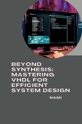 Beyond Synthesis: Mastering VHDL for Efficient System Design - Nami - cover