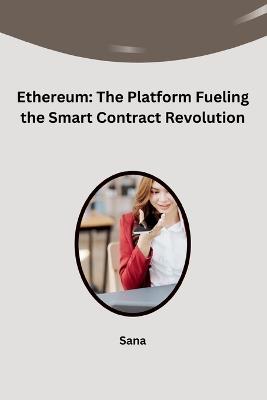 Ethereum: The Platform Fueling the Smart Contract Revolution - Sana - cover