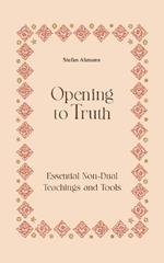 Opening to Truth: Essential Non-Dual Teachings and Tools