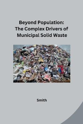 Beyond Population: The Complex Drivers of Municipal Solid Waste - Smith - cover