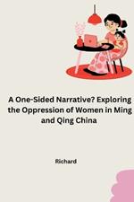 A One-Sided Narrative? Exploring the Oppression of Women in Ming and Qing China