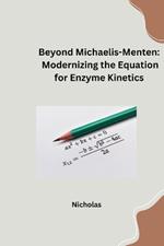 Beyond Michaelis-Menten: Modernizing the Equation for Enzyme Kinetics