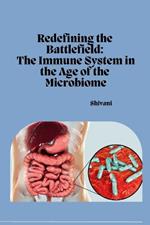 Redefining the Battlefield: The Immune System in the Age of the Microbiome