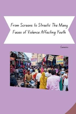 From Screens to Streets: The Many Faces of Violence Affecting Youth - Cummins - cover