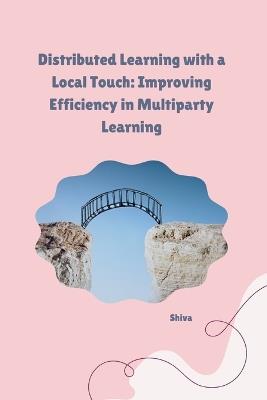 Distributed Learning with a Local Touch: Improving Efficiency in Multiparty Learning - Shiva - cover