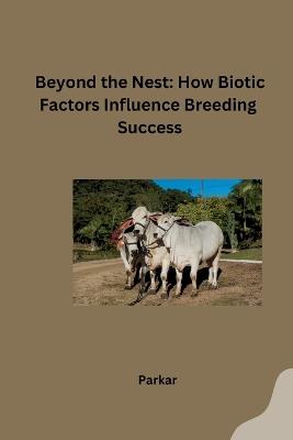 Beyond the Nest: How Biotic Factors Influence Breeding Success - Parkar - cover