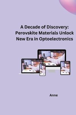 A Decade of Discovery: Perovskite Materials Unlock New Era in Optoelectronics - Anne - cover