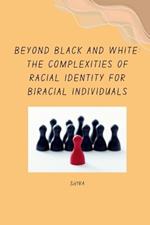 Beyond Black and White: The Complexities of Racial Identity for Biracial Individuals
