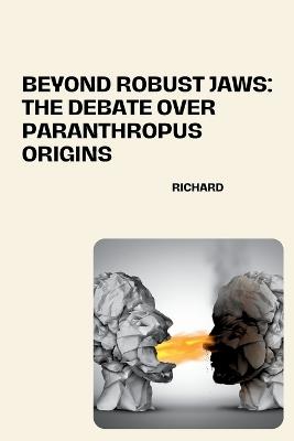 Beyond Robust Jaws: The Debate over Paranthropus Origins - Richard - cover