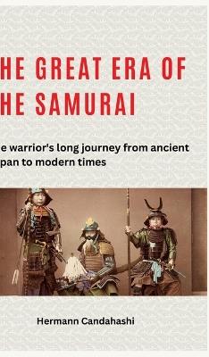 The great era of the samurai: The warrior's long journey from ancient Japan to modern times - Hermann Candahashi - cover