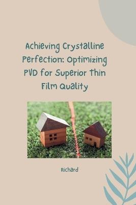 Achieving Crystalline Perfection: Optimizing PVD for Superior Thin Film Quality - Richard - cover