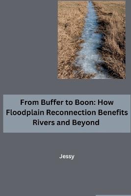 From Buffer to Boon: How Floodplain Reconnection Benefits Rivers and Beyond - Jessy - cover