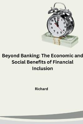 Beyond Banking: The Economic and Social Benefits of Financial Inclusion - Richard - cover